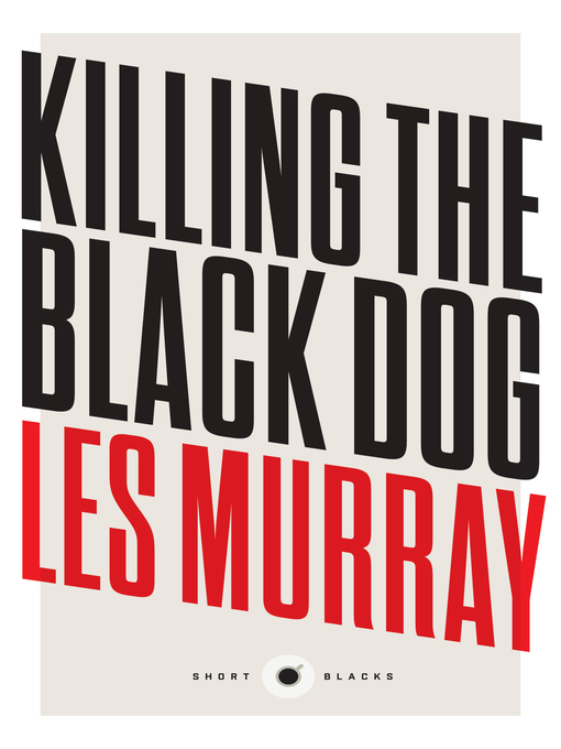 Title details for Short Black 10 Killing the Black Dog by Les Murray - Available